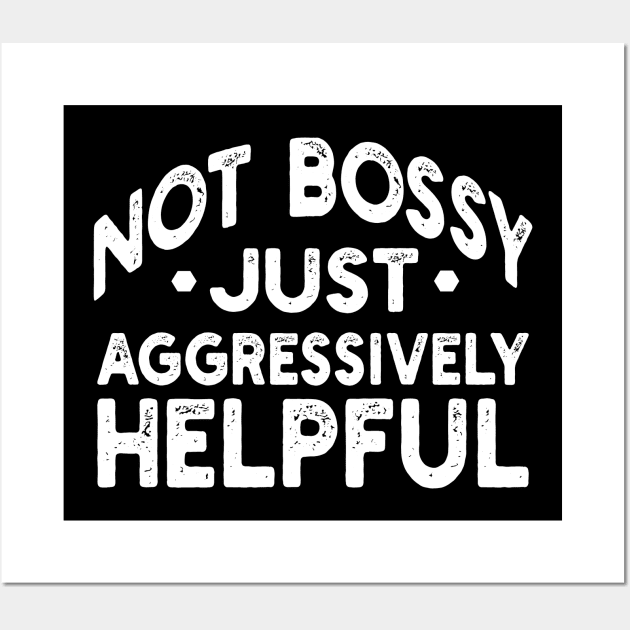 not bossy just aggressively helpful Wall Art by mdr design